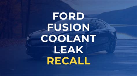 Ford Fusion Coolant Leak Recall: Essential Facts and。